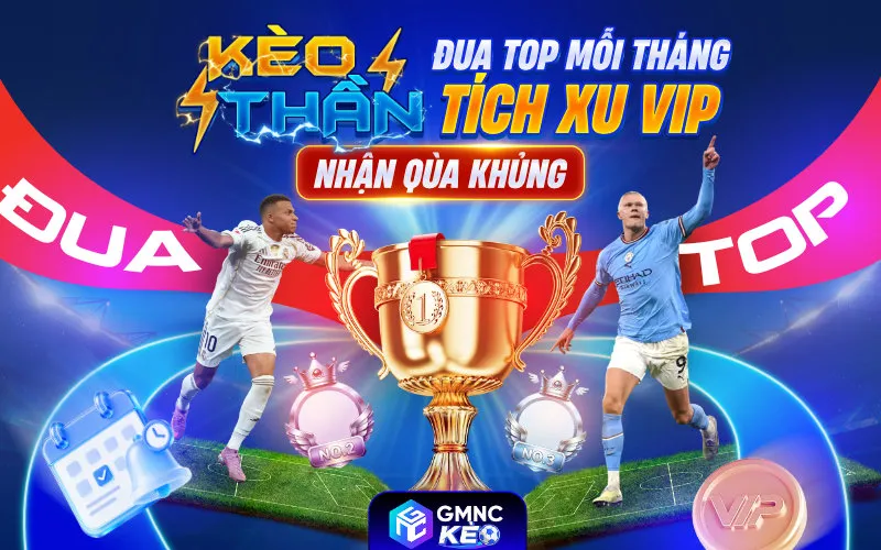 KÈO THẦN GMNC: SÂN CHƠI SOI KÈO ĐUA TOP NHẬN THƯỞNG MỖI THÁNG